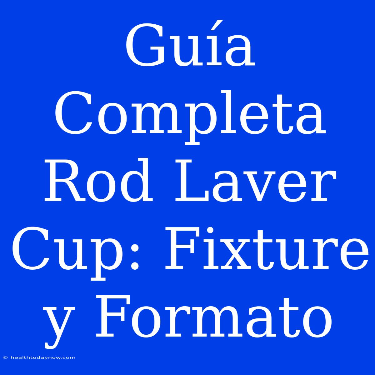 Guía Completa Rod Laver Cup: Fixture Y Formato