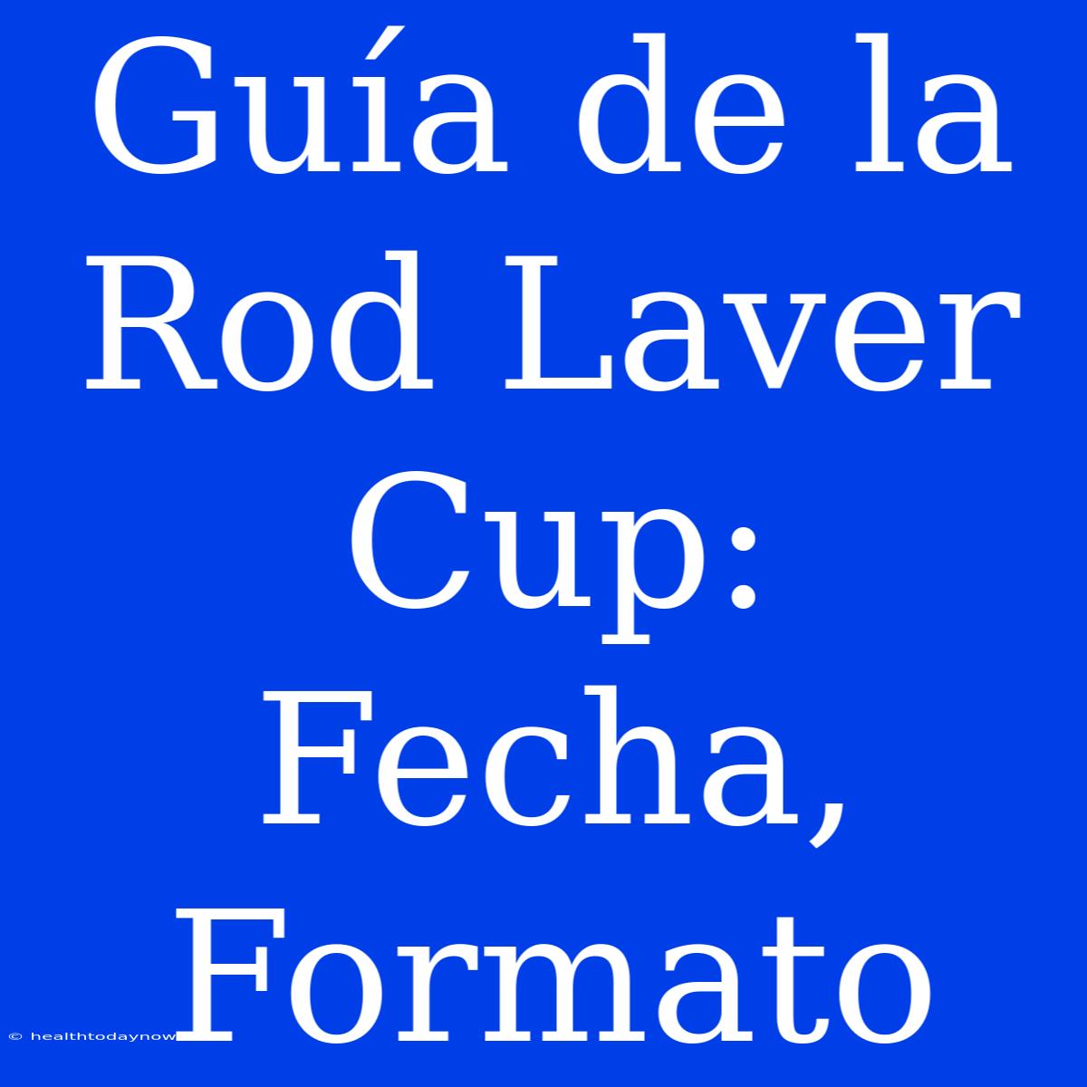 Guía De La Rod Laver Cup: Fecha, Formato