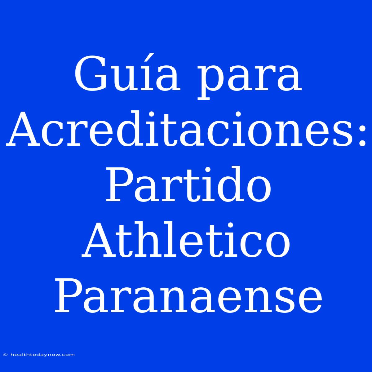 Guía Para Acreditaciones: Partido Athletico Paranaense