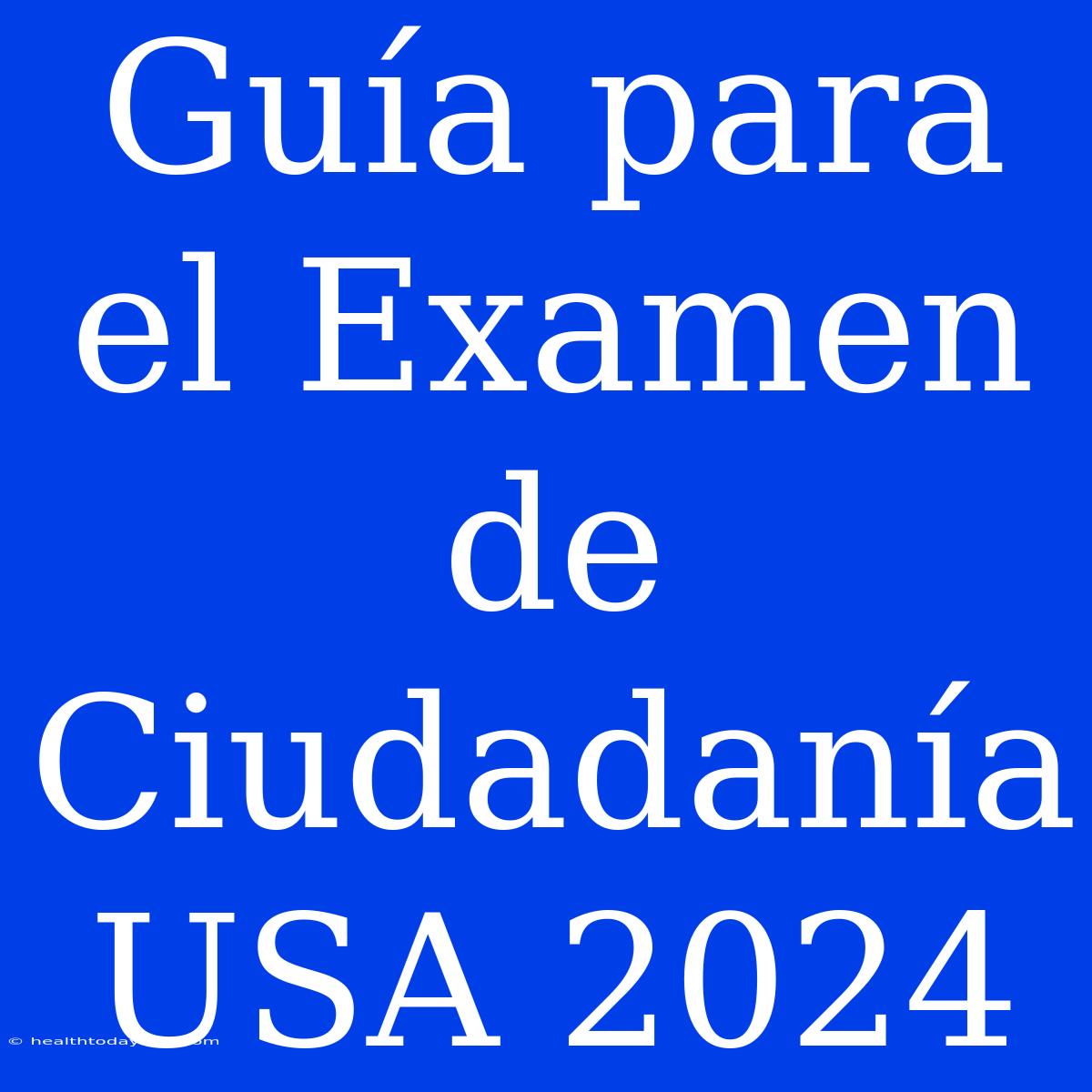 Guía Para El Examen De Ciudadanía USA 2024