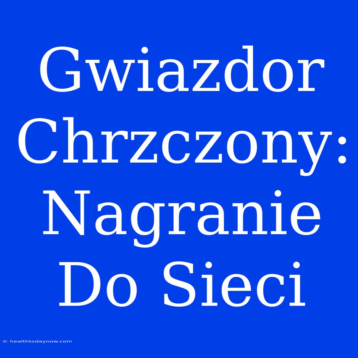 Gwiazdor Chrzczony: Nagranie Do Sieci