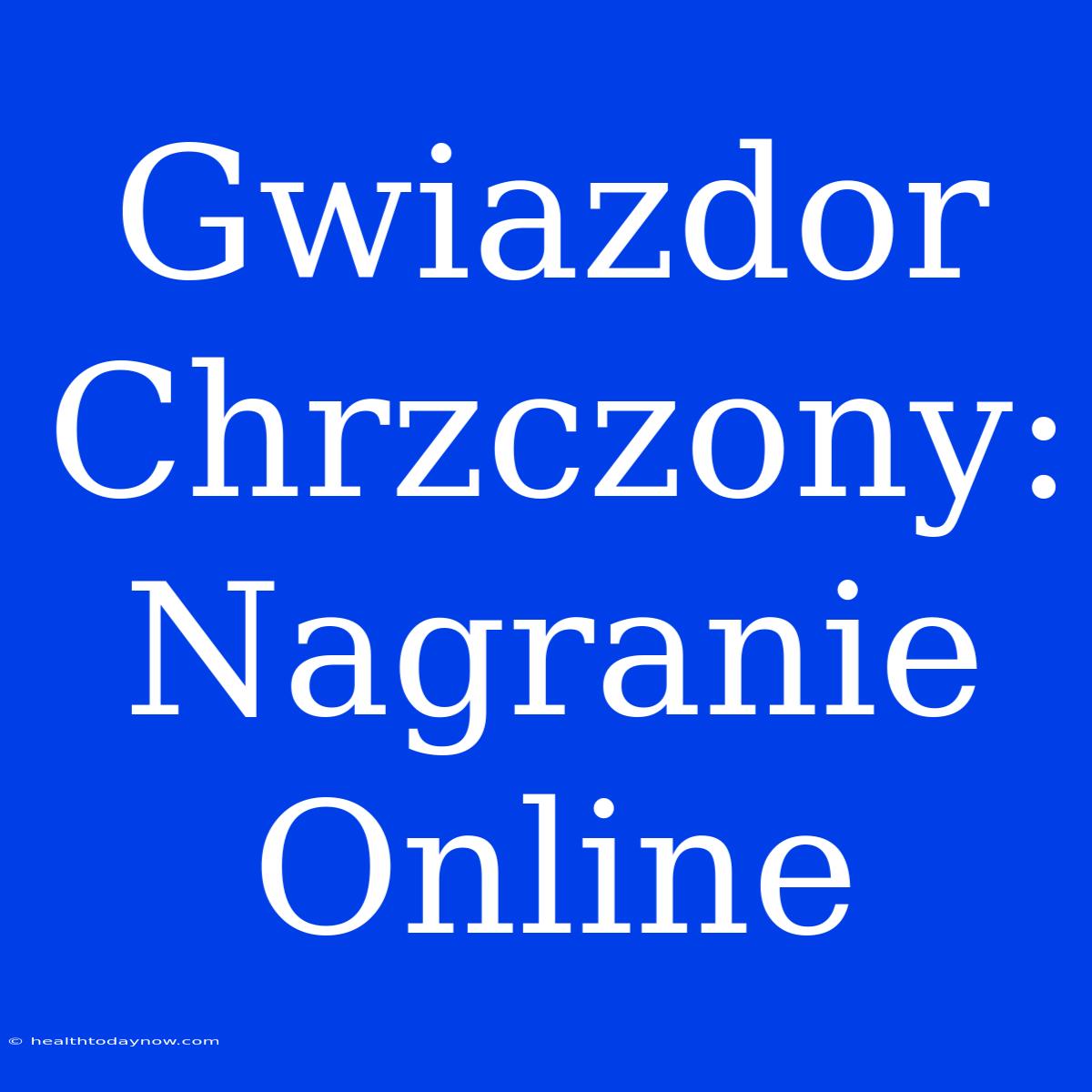 Gwiazdor Chrzczony: Nagranie Online