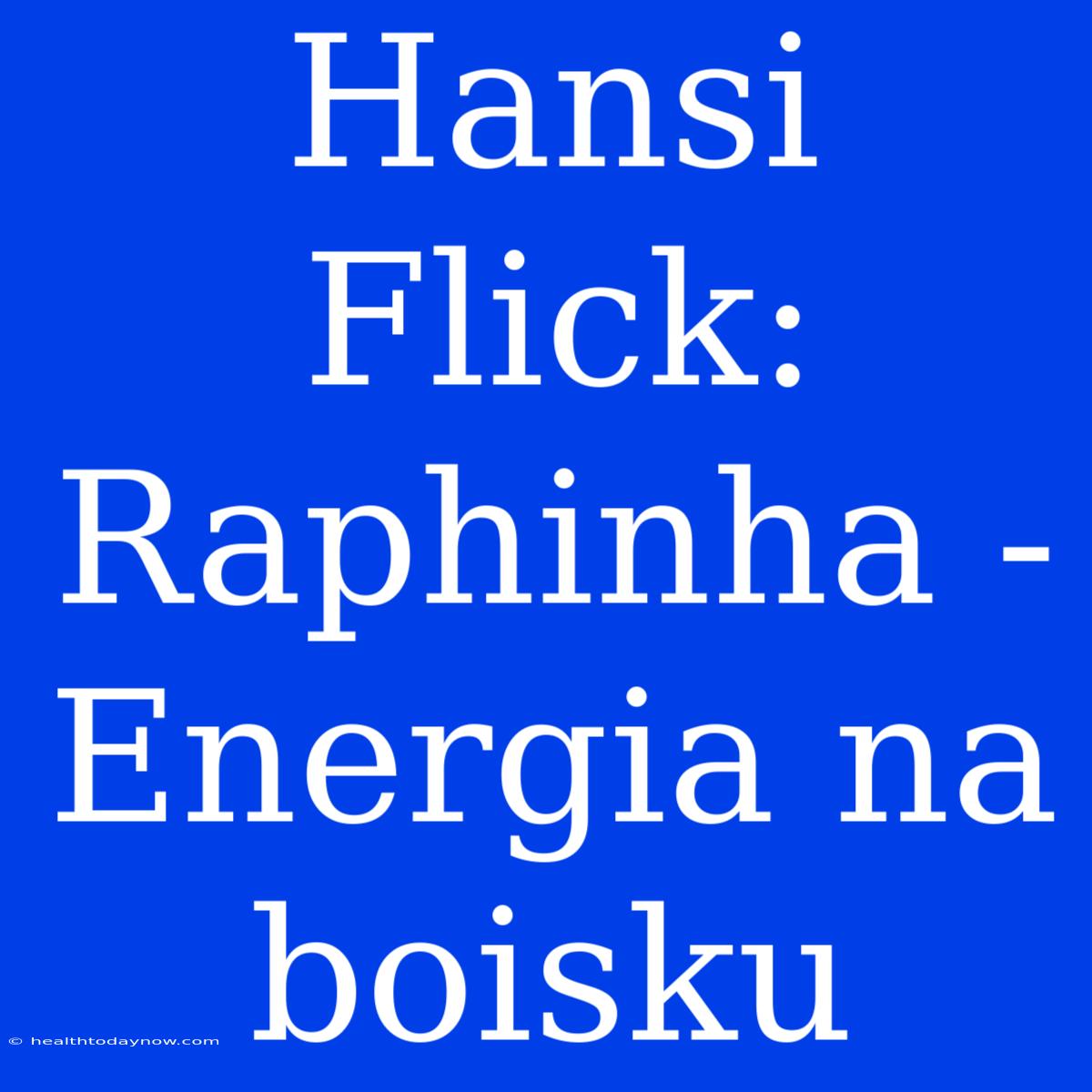 Hansi Flick: Raphinha - Energia Na Boisku