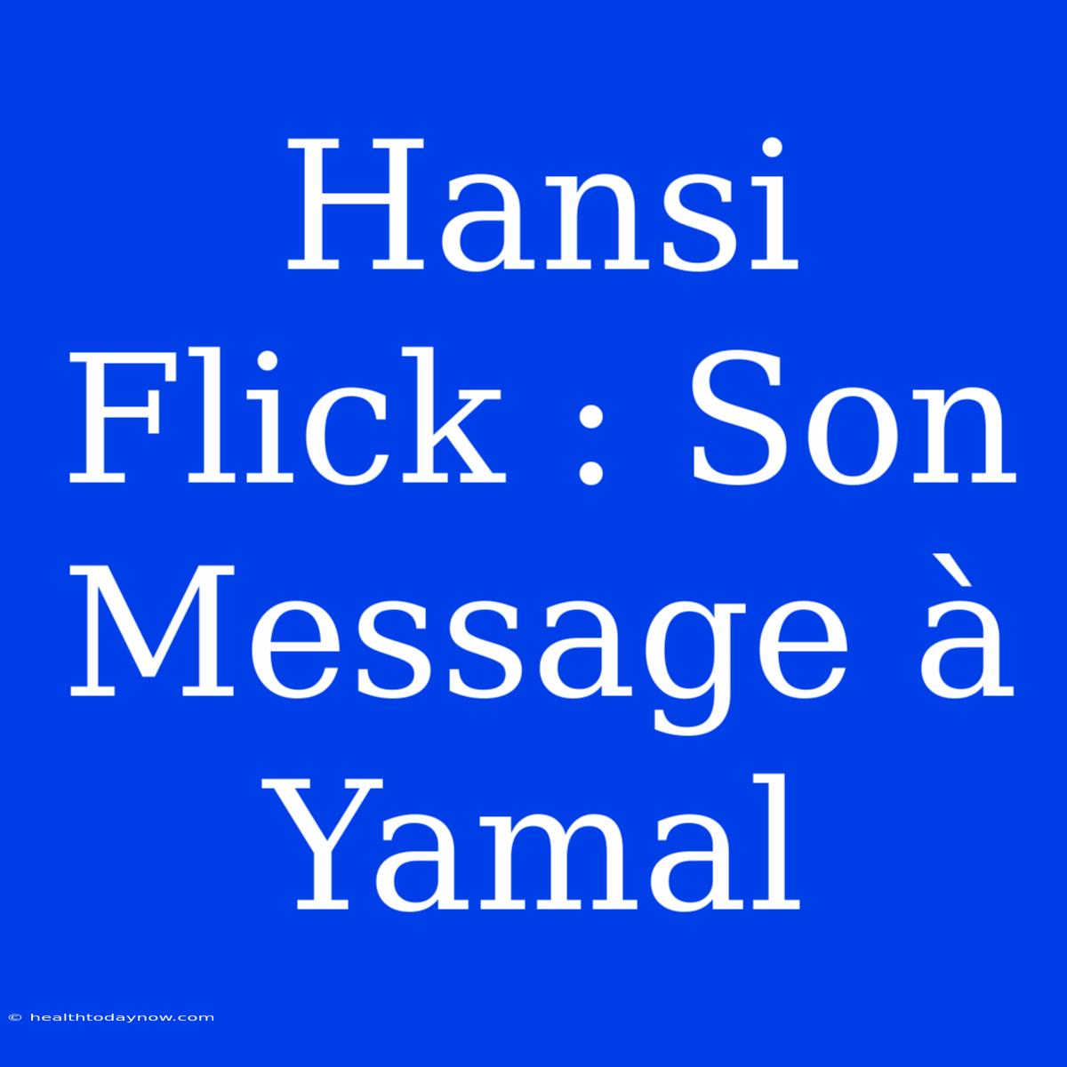 Hansi Flick : Son Message À Yamal 