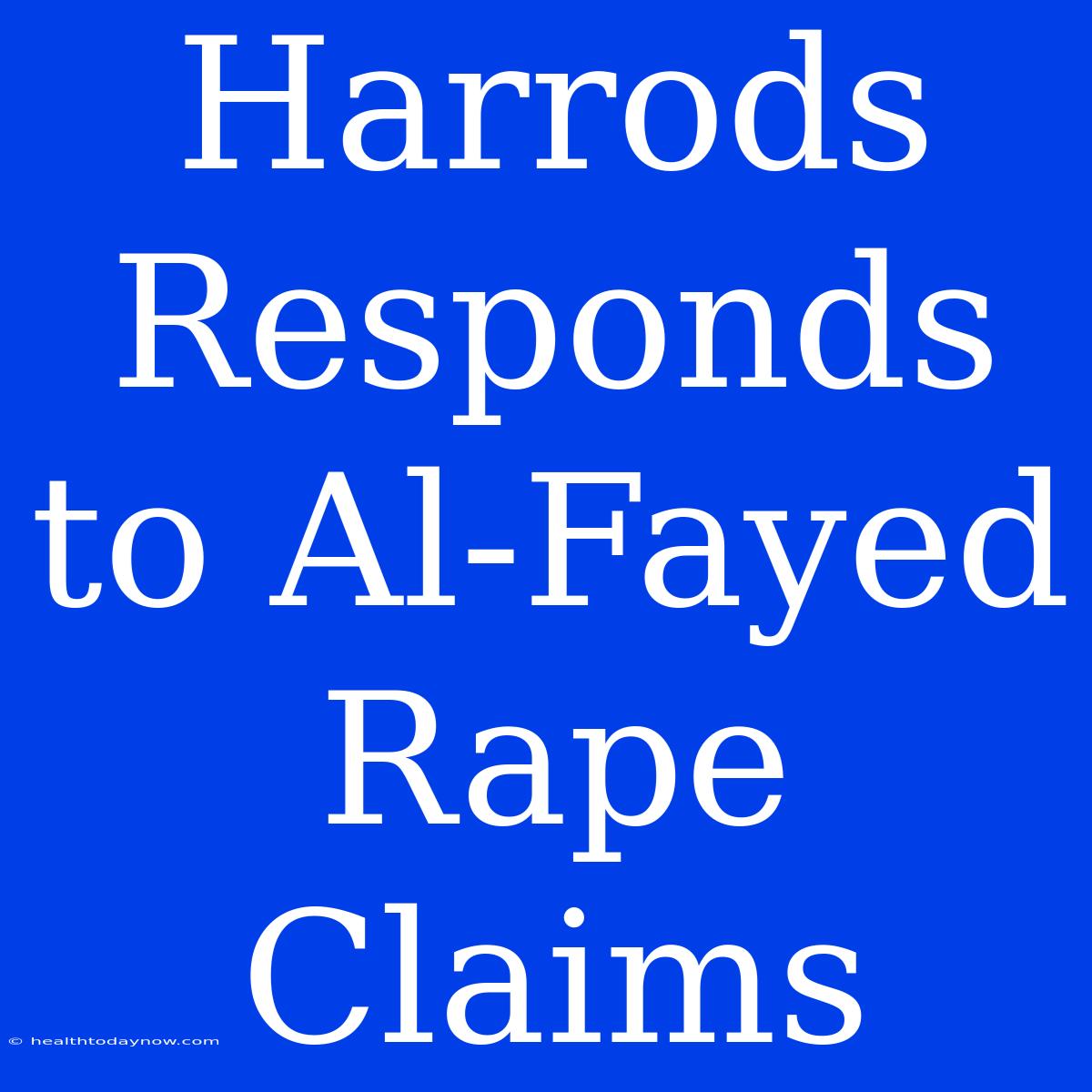 Harrods Responds To Al-Fayed Rape Claims