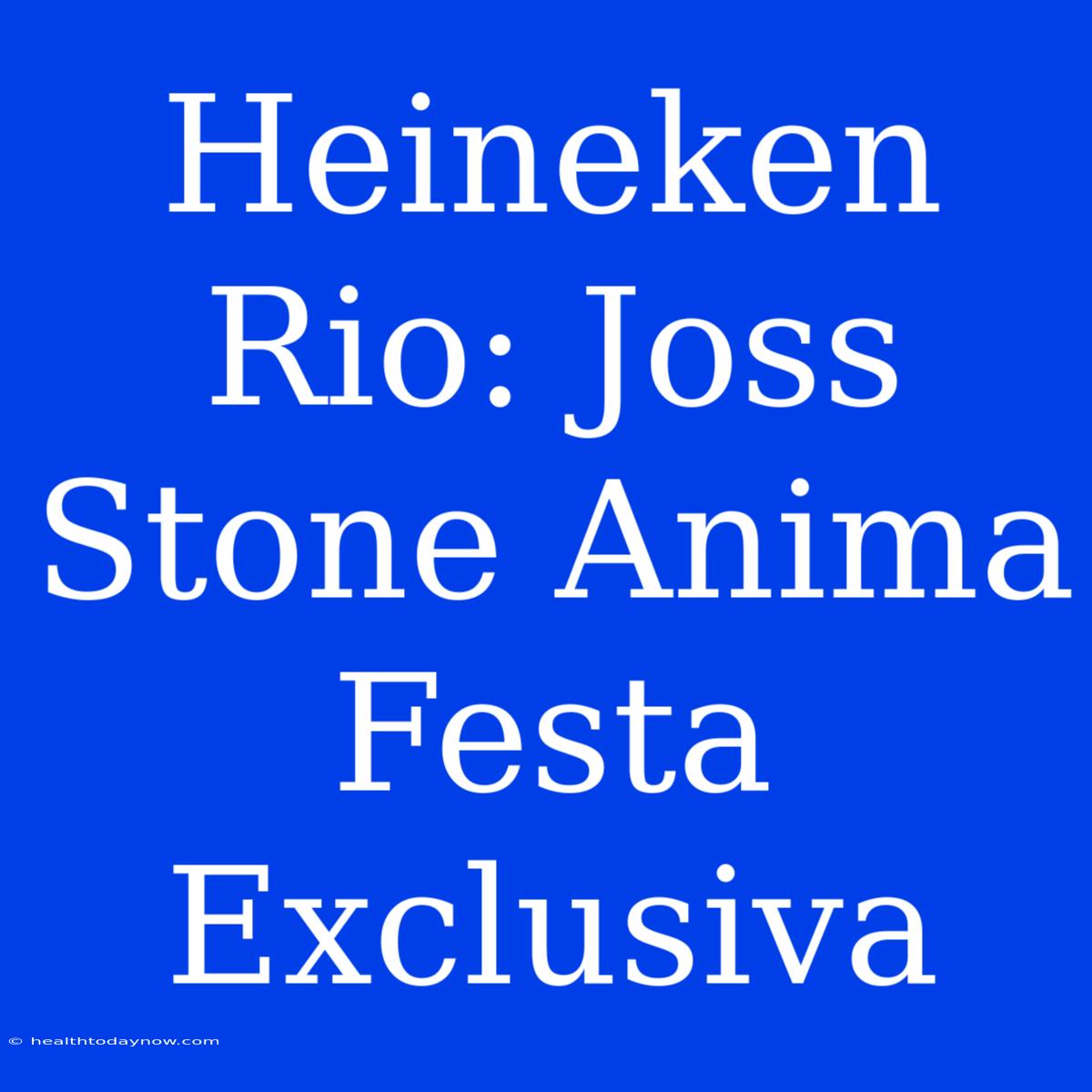 Heineken Rio: Joss Stone Anima Festa Exclusiva