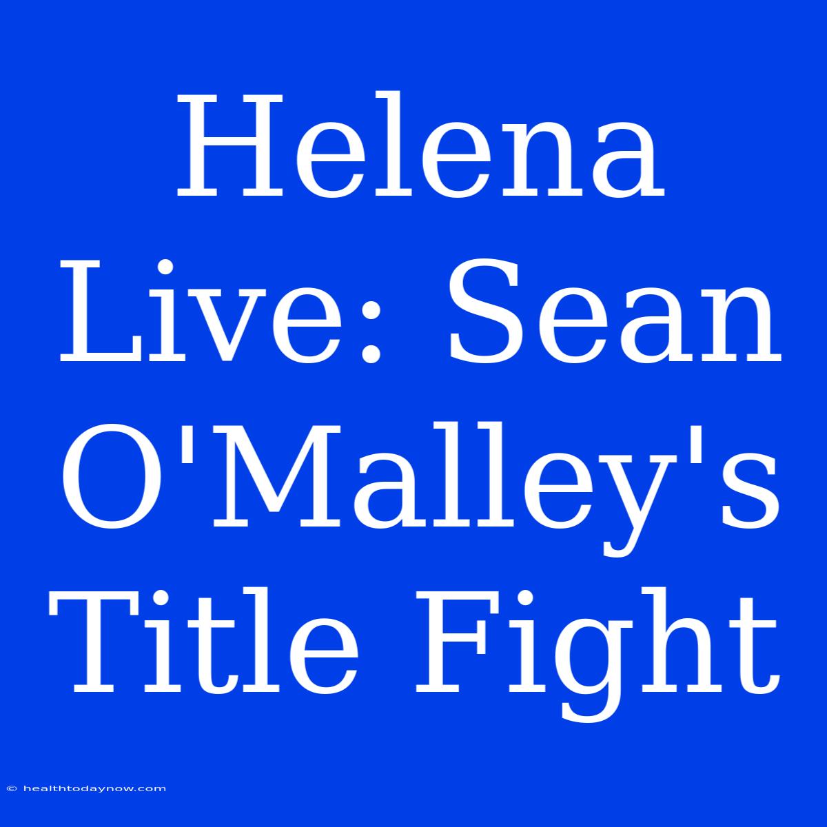 Helena Live: Sean O'Malley's Title Fight  