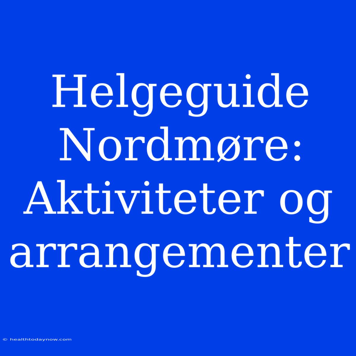 Helgeguide Nordmøre: Aktiviteter Og Arrangementer