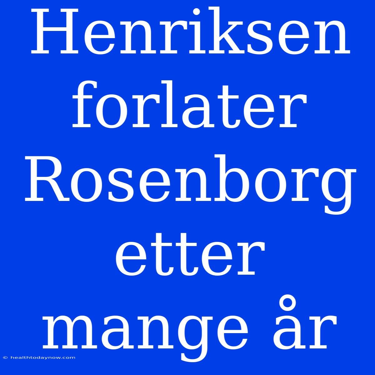 Henriksen Forlater Rosenborg Etter Mange År