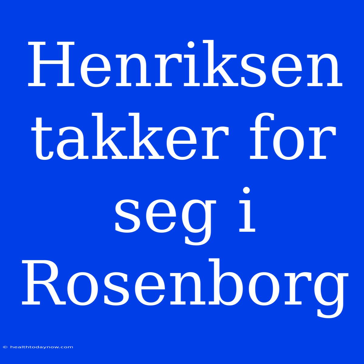 Henriksen Takker For Seg I Rosenborg