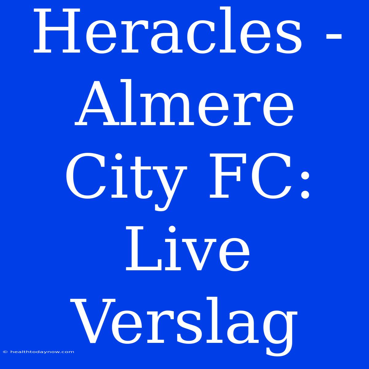 Heracles - Almere City FC: Live Verslag