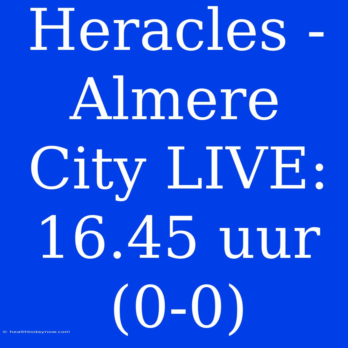 Heracles - Almere City LIVE: 16.45 Uur (0-0)