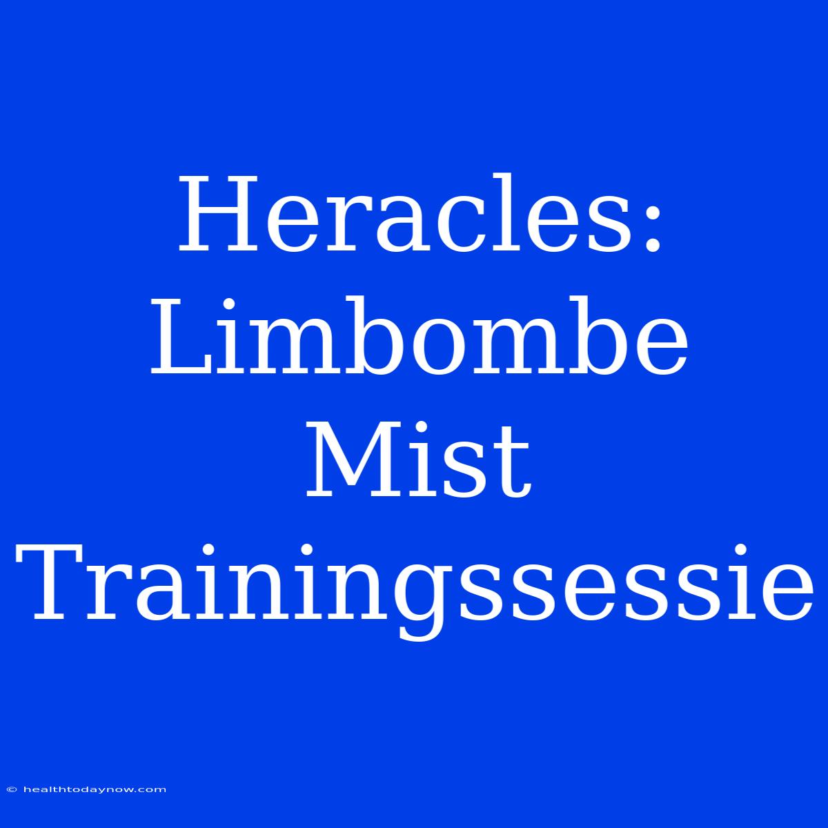 Heracles: Limbombe Mist Trainingssessie