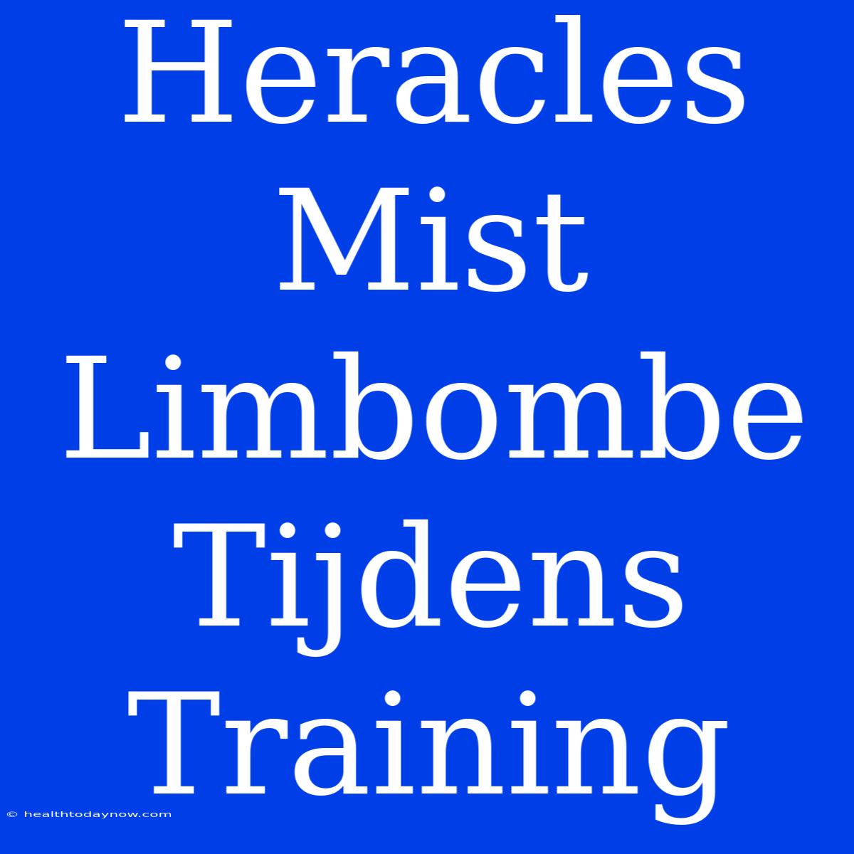 Heracles Mist Limbombe Tijdens Training