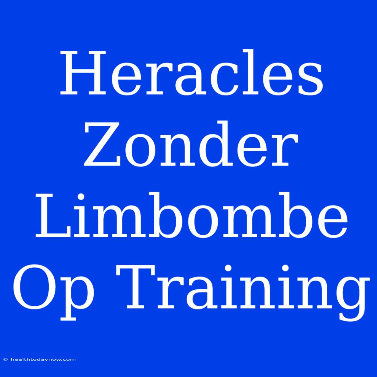 Heracles Zonder Limbombe Op Training