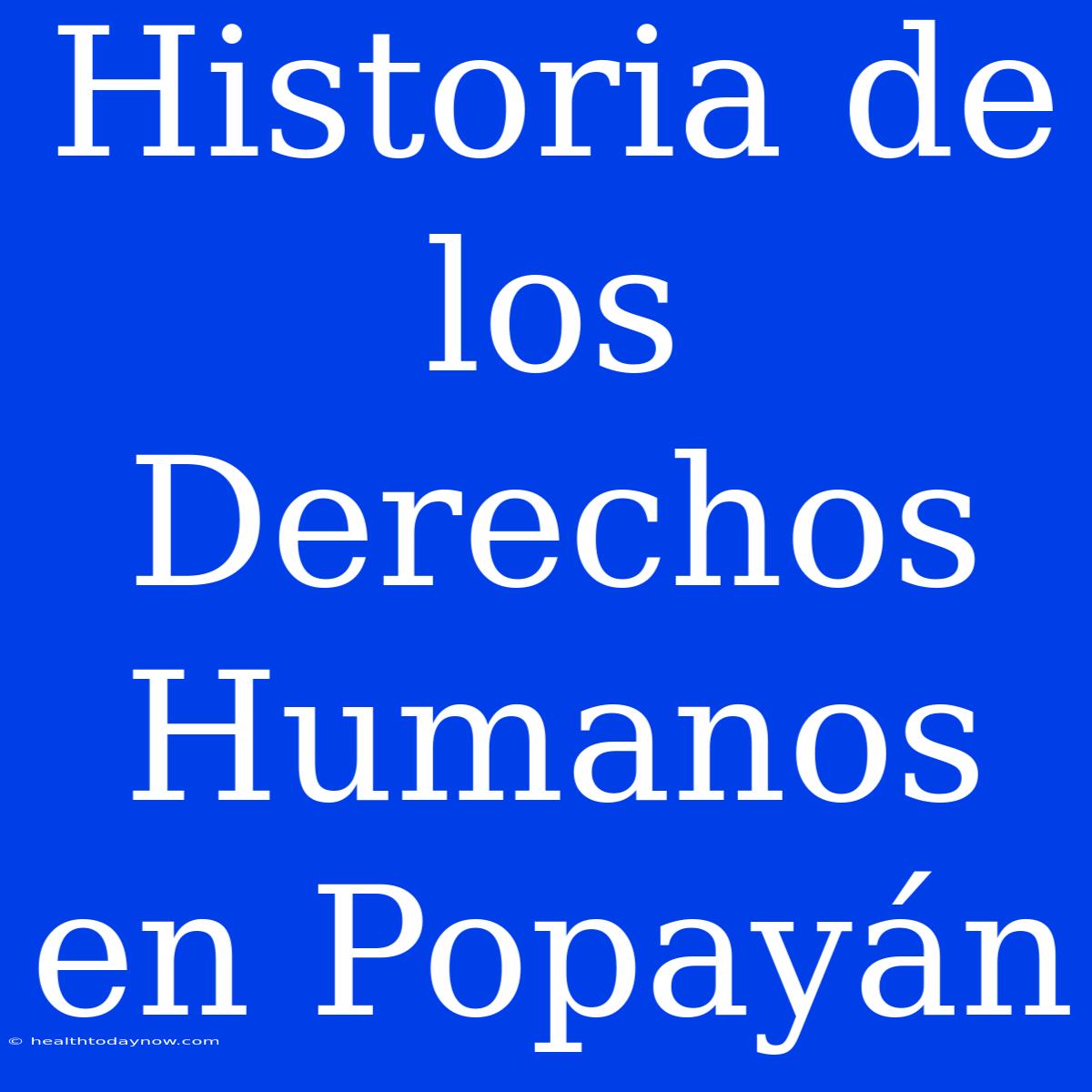 Historia De Los Derechos Humanos En Popayán