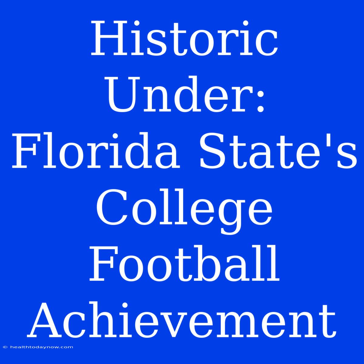 Historic Under: Florida State's College Football Achievement 