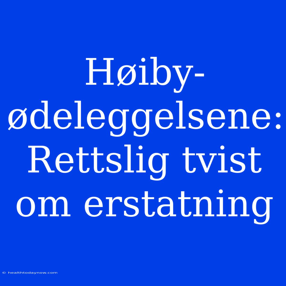 Høiby-ødeleggelsene: Rettslig Tvist Om Erstatning