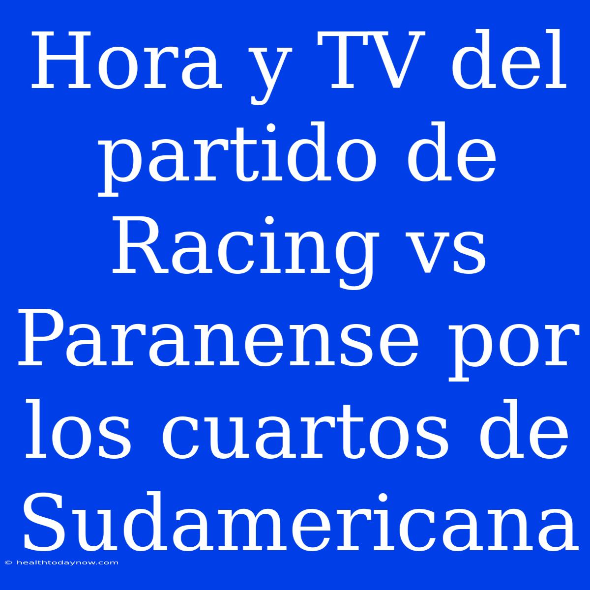 Hora Y TV Del Partido De Racing Vs Paranense Por Los Cuartos De Sudamericana