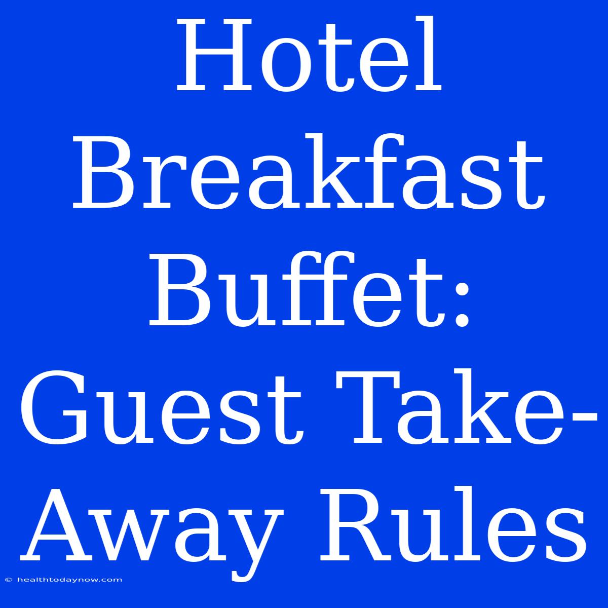 Hotel Breakfast Buffet: Guest Take-Away Rules