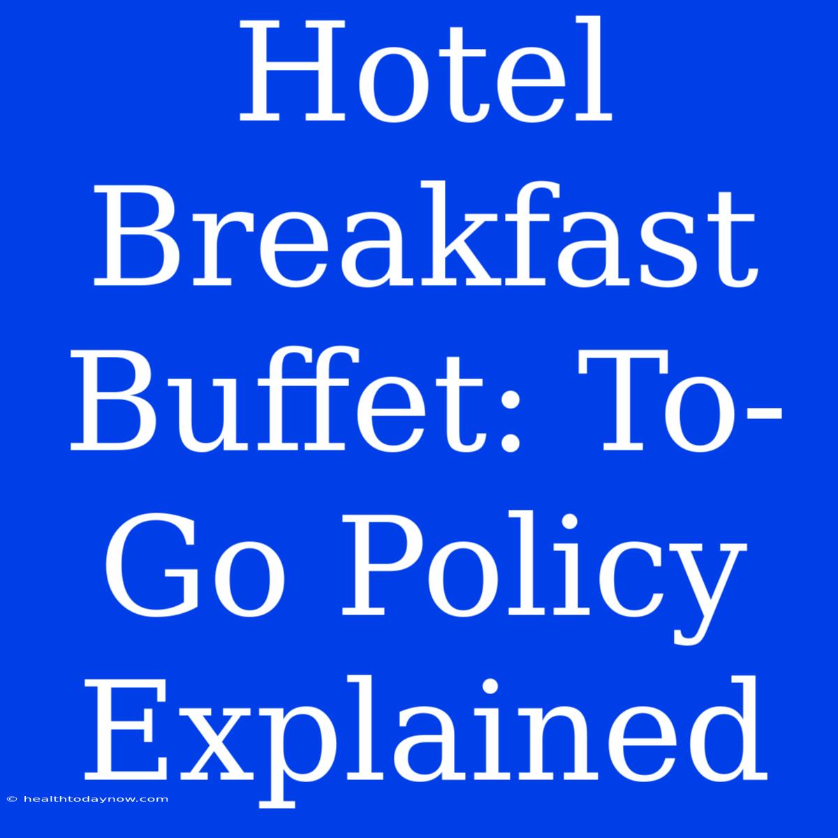 Hotel Breakfast Buffet: To-Go Policy Explained