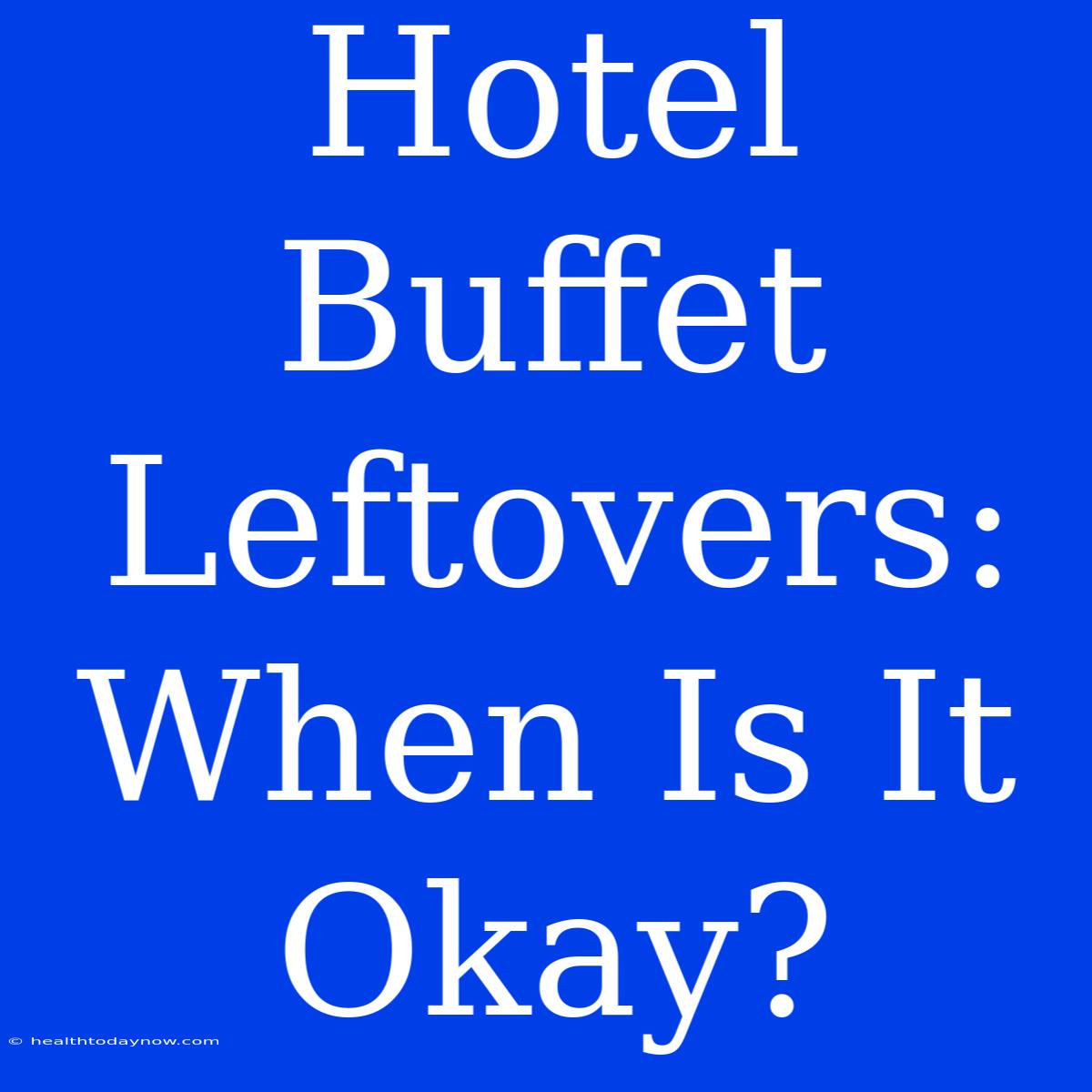 Hotel Buffet Leftovers: When Is It Okay?