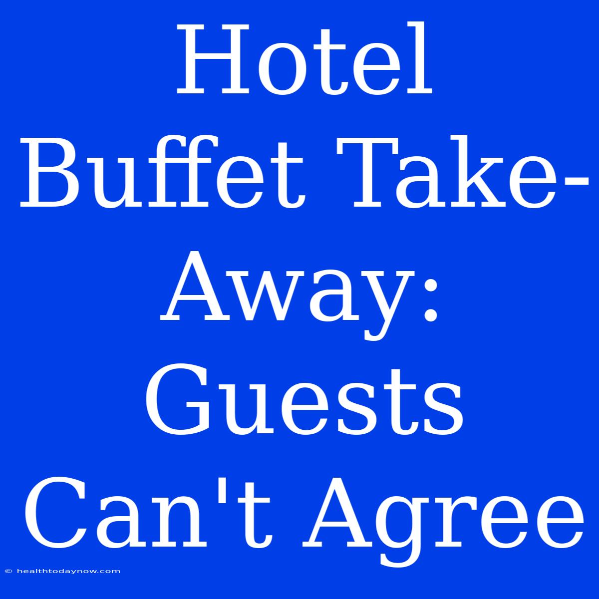 Hotel Buffet Take-Away: Guests Can't Agree 