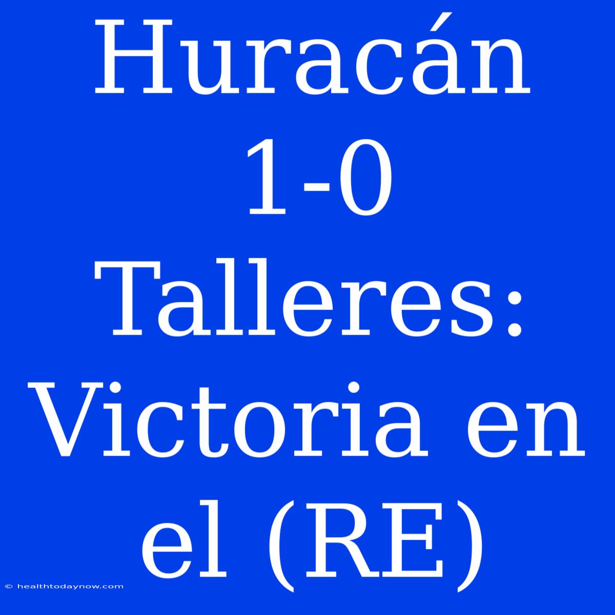 Huracán 1-0 Talleres: Victoria En El (RE)