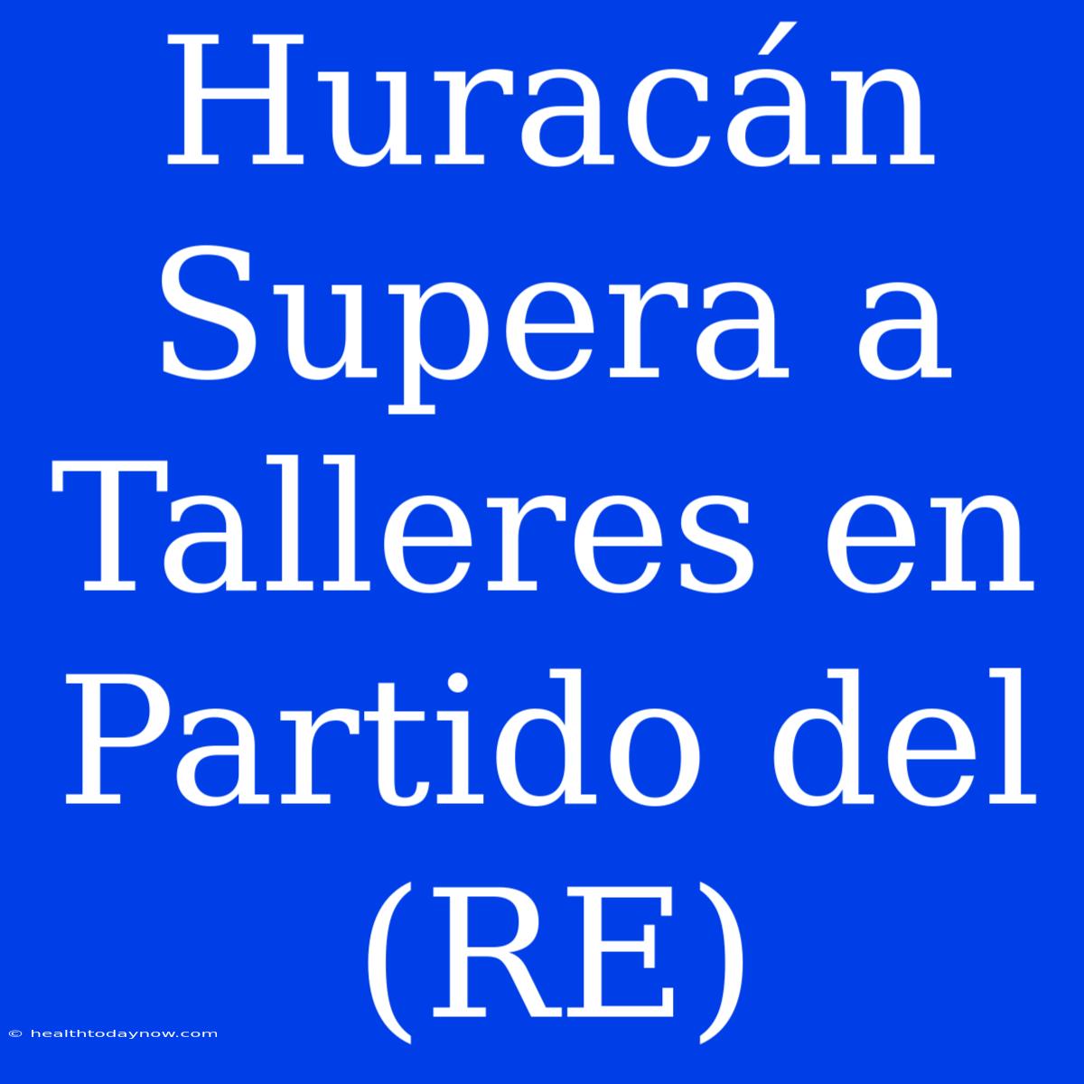 Huracán Supera A Talleres En Partido Del (RE) 