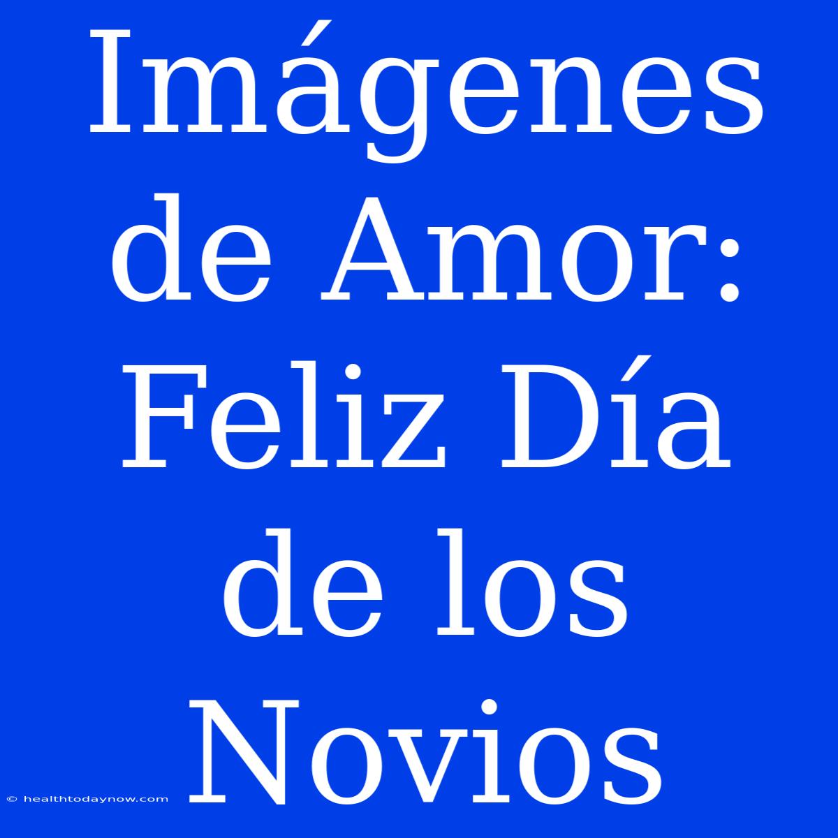 Imágenes De Amor: Feliz Día De Los Novios