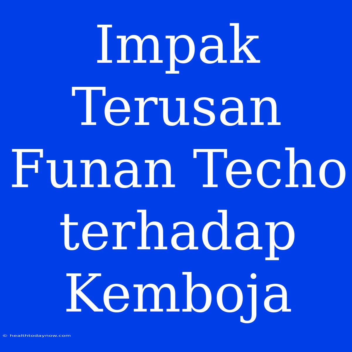 Impak Terusan Funan Techo Terhadap Kemboja