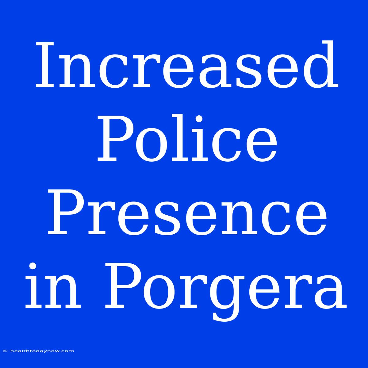 Increased Police Presence In Porgera