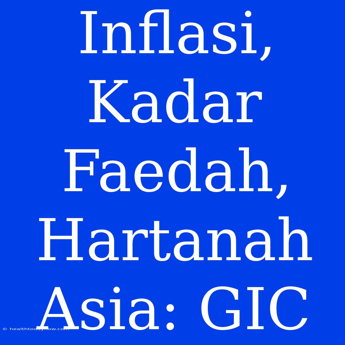 Inflasi, Kadar Faedah, Hartanah Asia: GIC