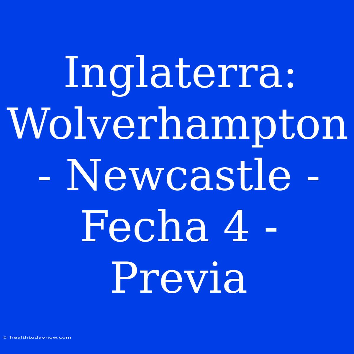 Inglaterra: Wolverhampton - Newcastle - Fecha 4 - Previa