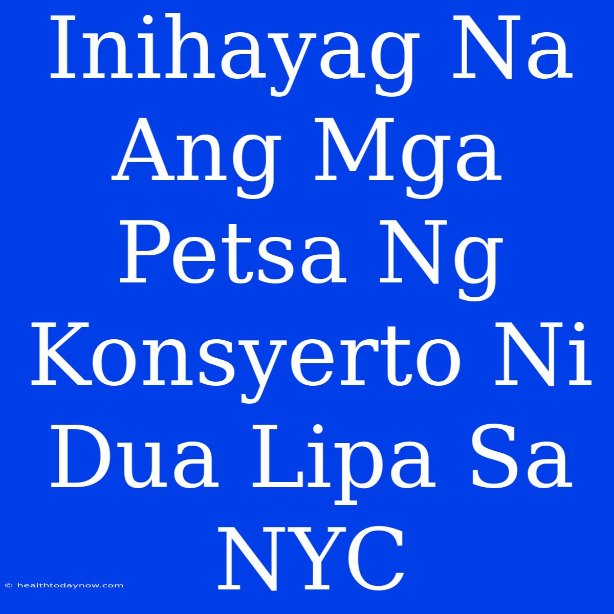 Inihayag Na Ang Mga Petsa Ng Konsyerto Ni Dua Lipa Sa NYC