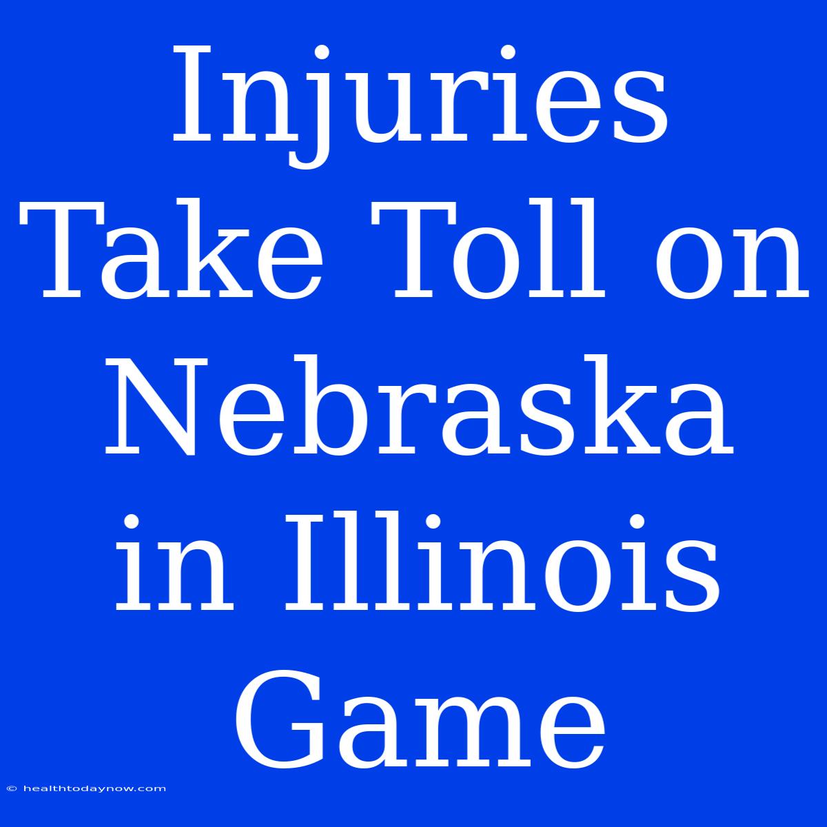 Injuries Take Toll On Nebraska In Illinois Game