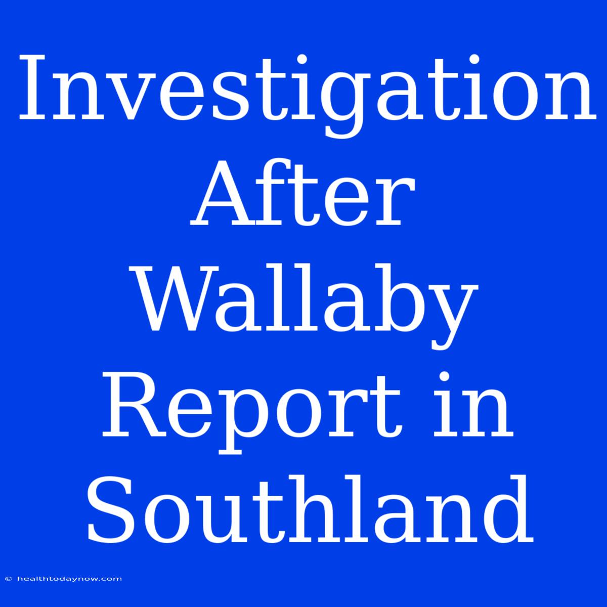 Investigation After Wallaby Report In Southland 