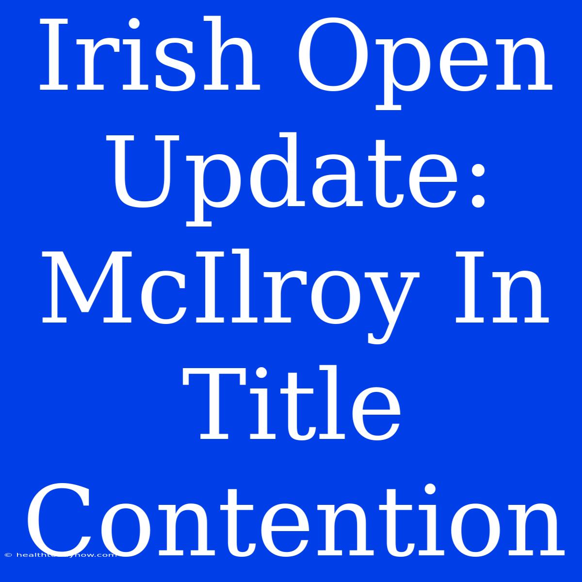 Irish Open Update: McIlroy In Title Contention