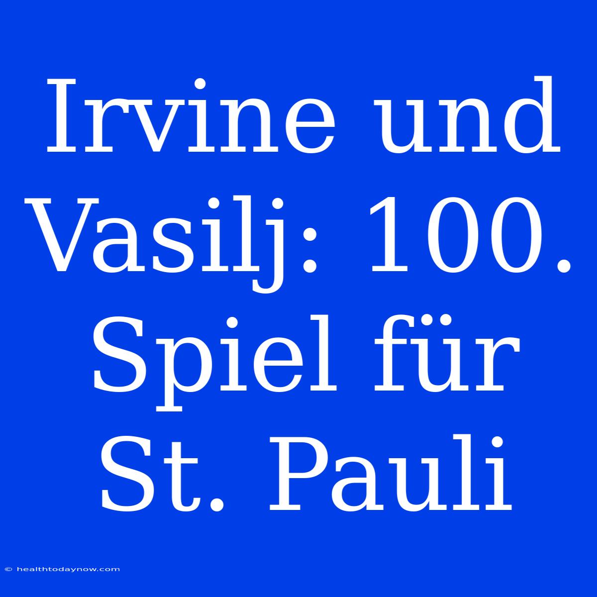 Irvine Und Vasilj: 100. Spiel Für St. Pauli