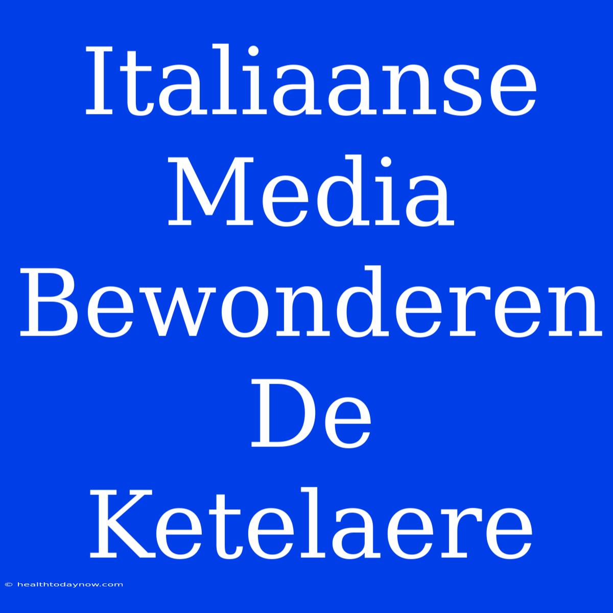 Italiaanse Media Bewonderen De Ketelaere