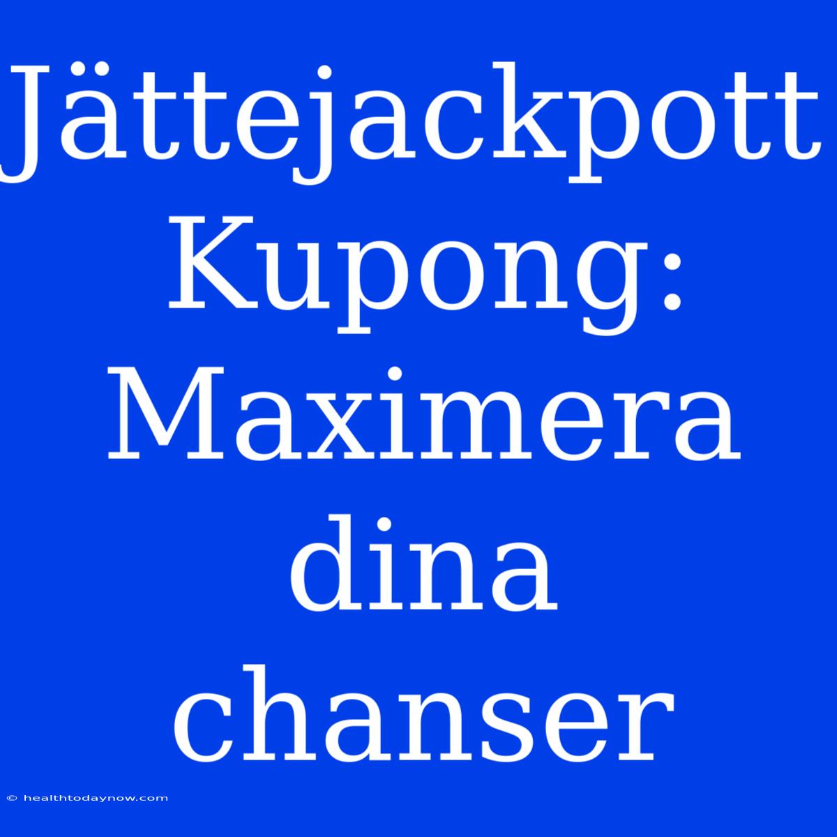 Jättejackpott Kupong: Maximera Dina Chanser