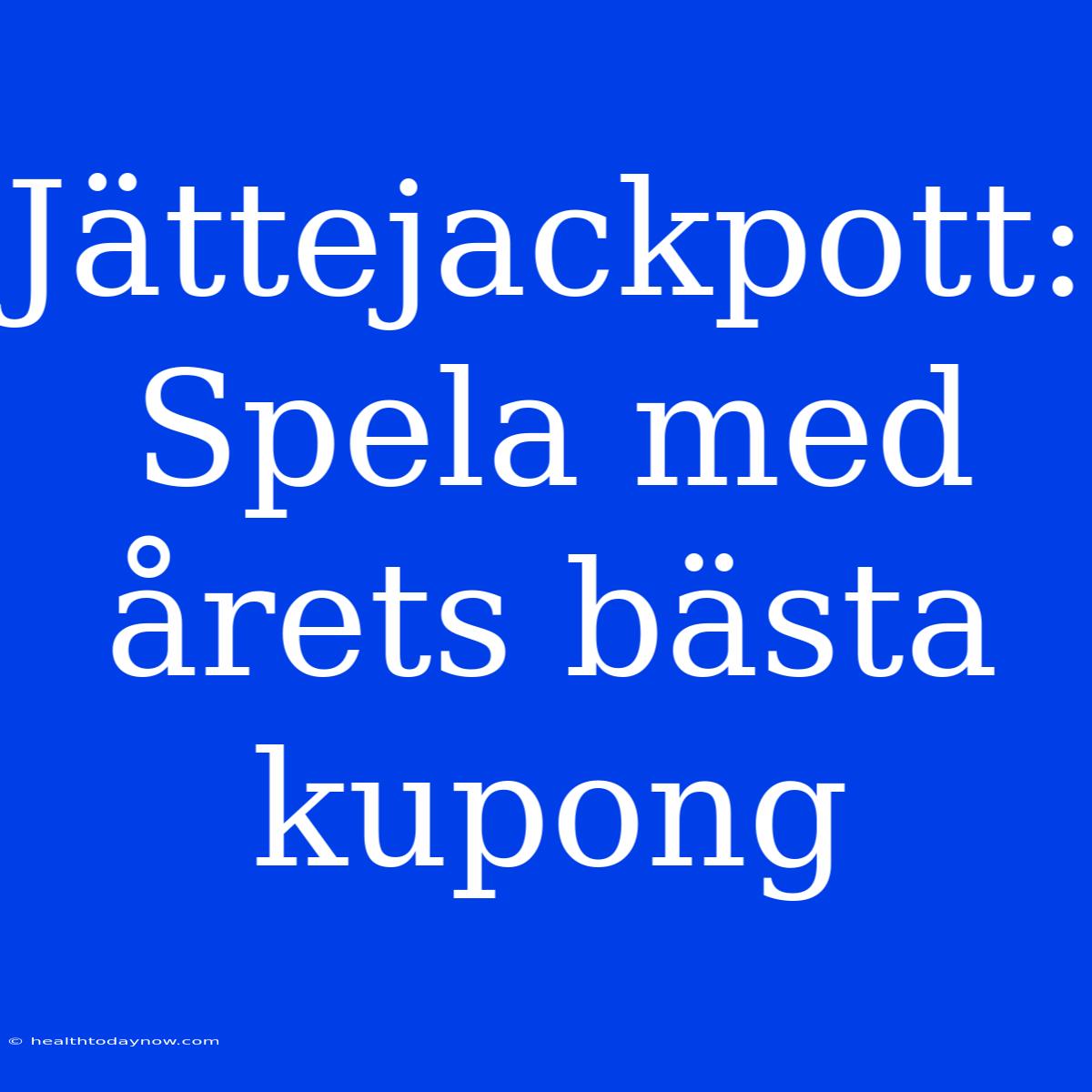 Jättejackpott: Spela Med Årets Bästa Kupong