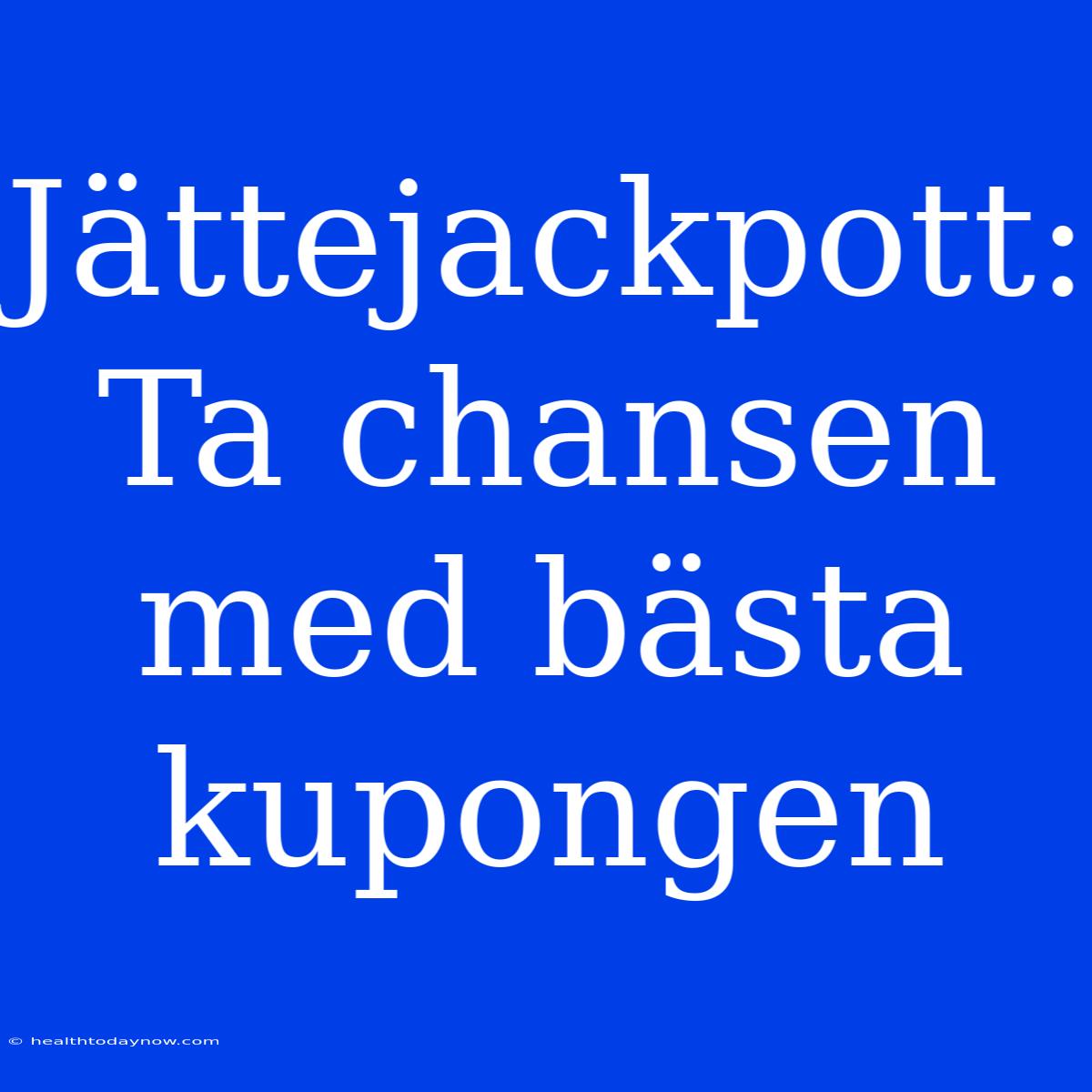 Jättejackpott: Ta Chansen Med Bästa Kupongen