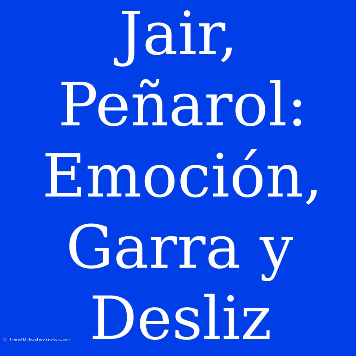 Jair, Peñarol: Emoción, Garra Y Desliz