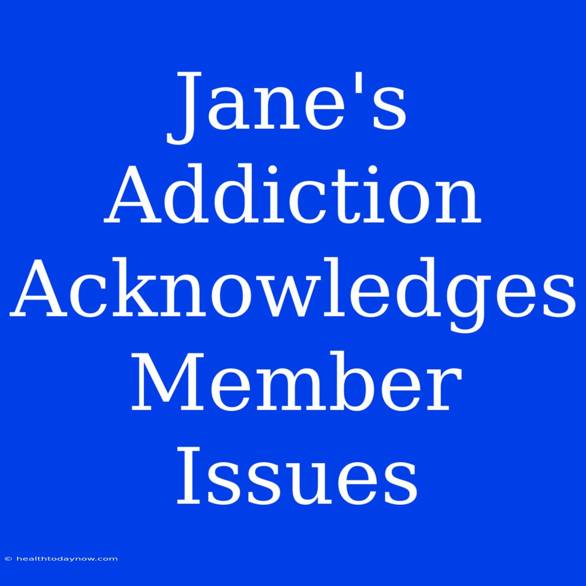 Jane's Addiction Acknowledges Member Issues 