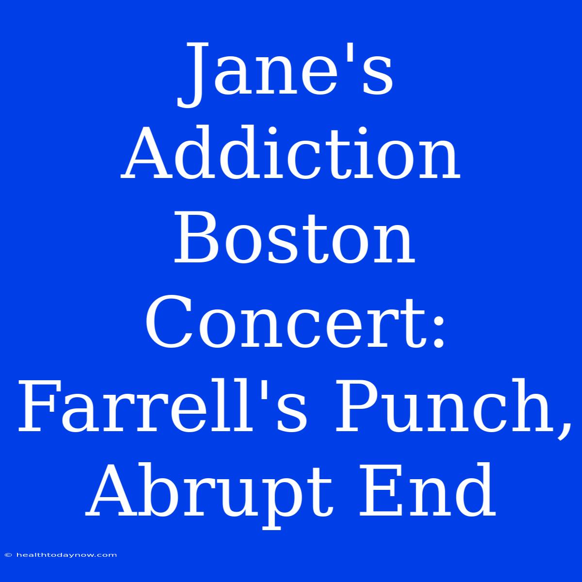 Jane's Addiction Boston Concert: Farrell's Punch, Abrupt End