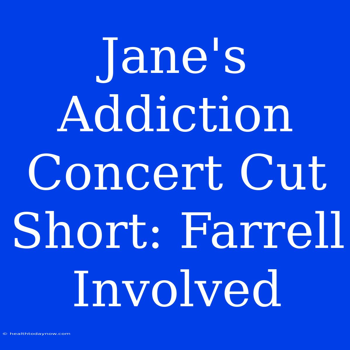 Jane's Addiction Concert Cut Short: Farrell Involved