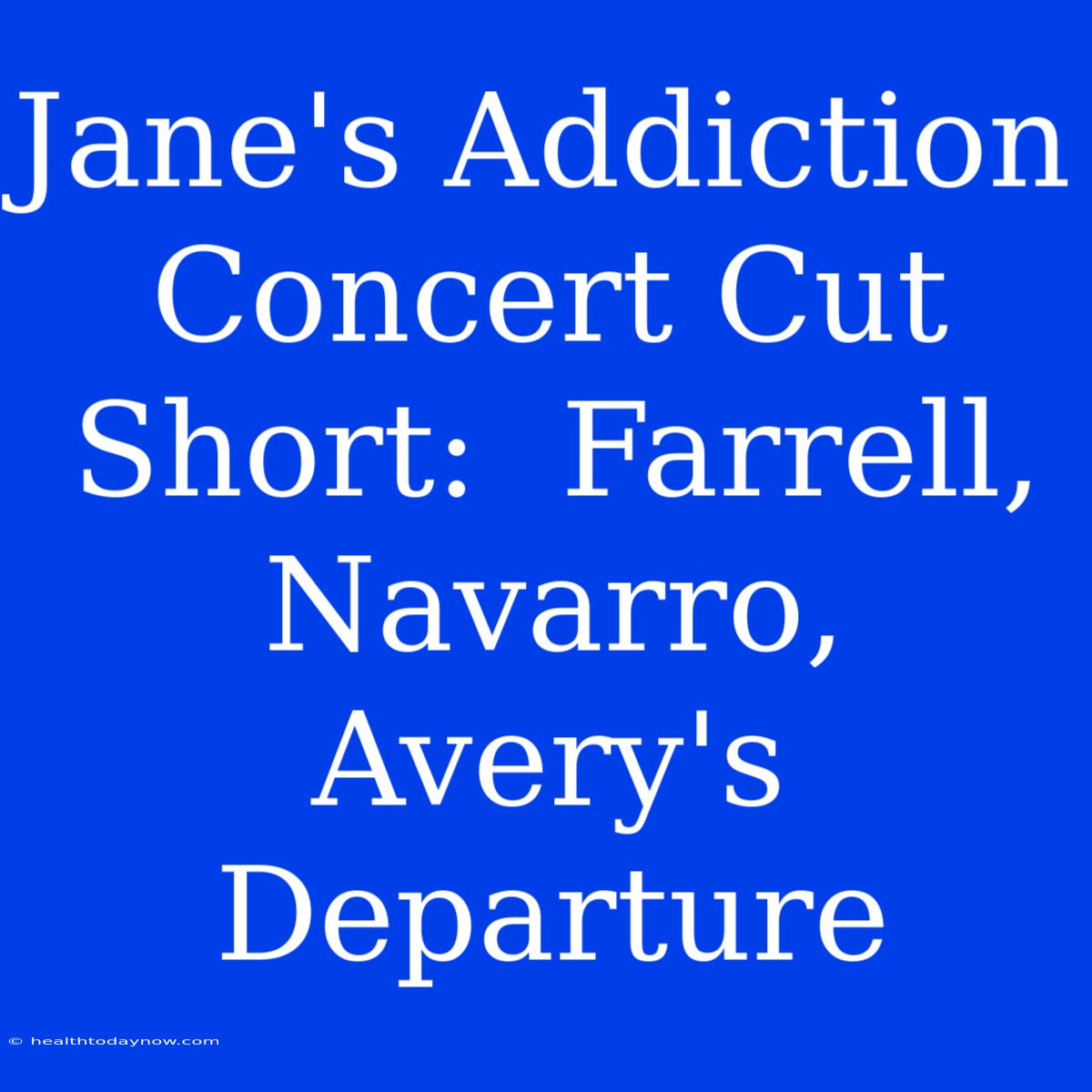 Jane's Addiction Concert Cut Short:  Farrell, Navarro, Avery's Departure 