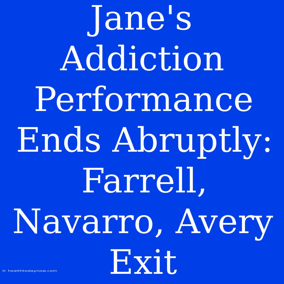 Jane's Addiction Performance Ends Abruptly: Farrell, Navarro, Avery Exit