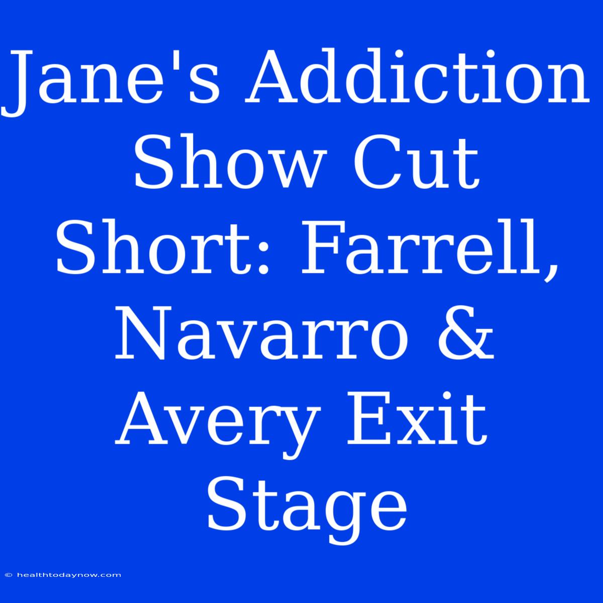 Jane's Addiction Show Cut Short: Farrell, Navarro & Avery Exit Stage